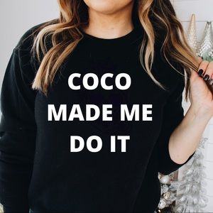 NEW COCO MADE ME DO IT Graphic Sweatshirt S-5X